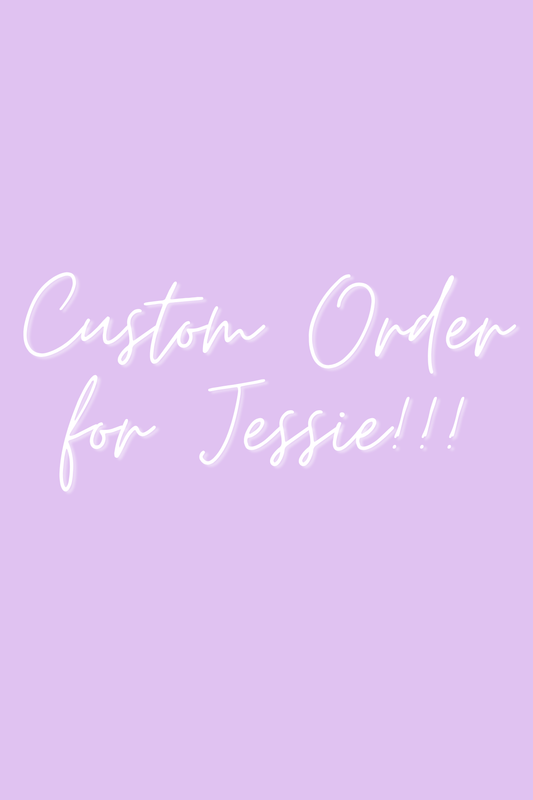 Custom Order for Jessie